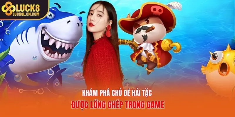Khám phá chủ đề hải tặc được lồng ghép trong game