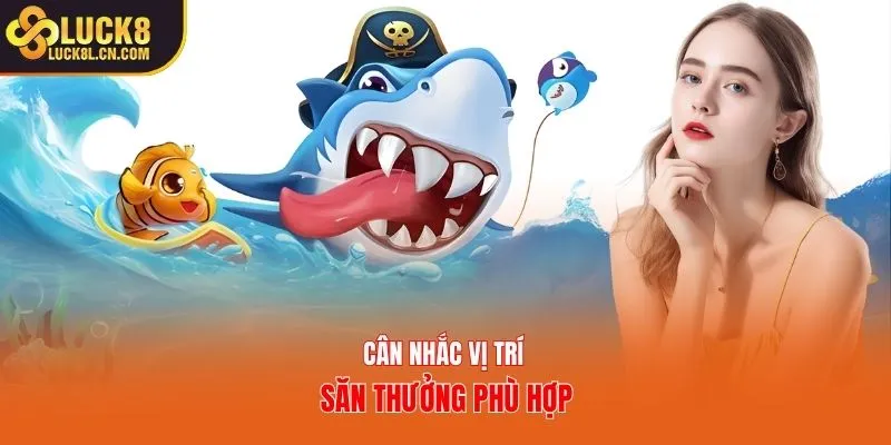 Cân nhắc vị trí săn thưởng phù hợp