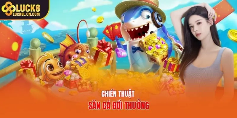 Chiến thuật săn cá đổi thưởng