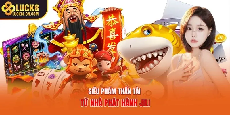 Siêu phẩm thần tài từ nhà phát hành JILI