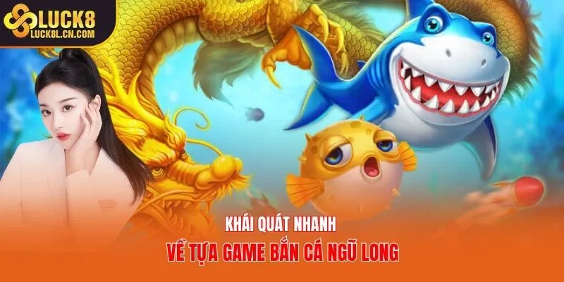 Khái quát nhanh về tựa game bắn cá Ngũ Long