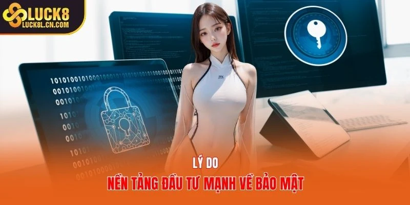 Lý do nền tảng đầu tư mạnh về bảo mật