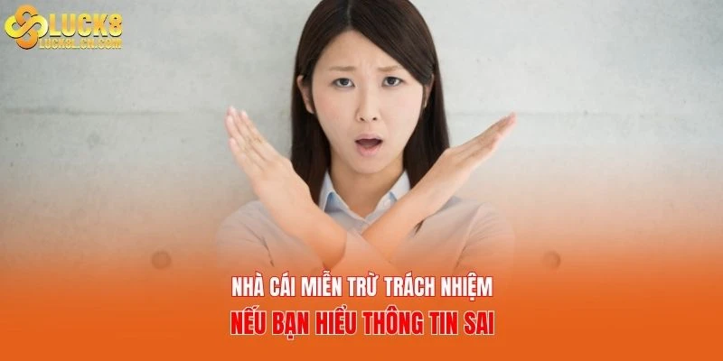 Nhà cái miễn trừ trách nhiệm nếu bạn hiểu thông tin sai