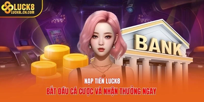 Nạp Tiền LUCK8