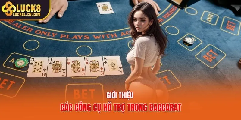 Giới thiệu các công cụ hỗ trợ trong baccarat